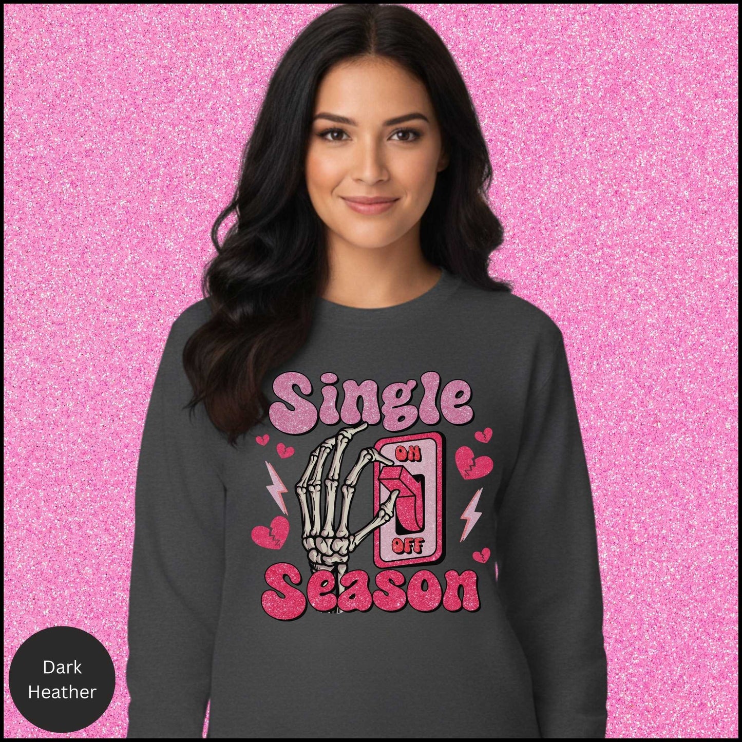 Single Season Sweatshirt, Anti Valentine Shirt, Single on Valentine Crewneck, Funny Single Valentine Sweatshirt, Gift for Her